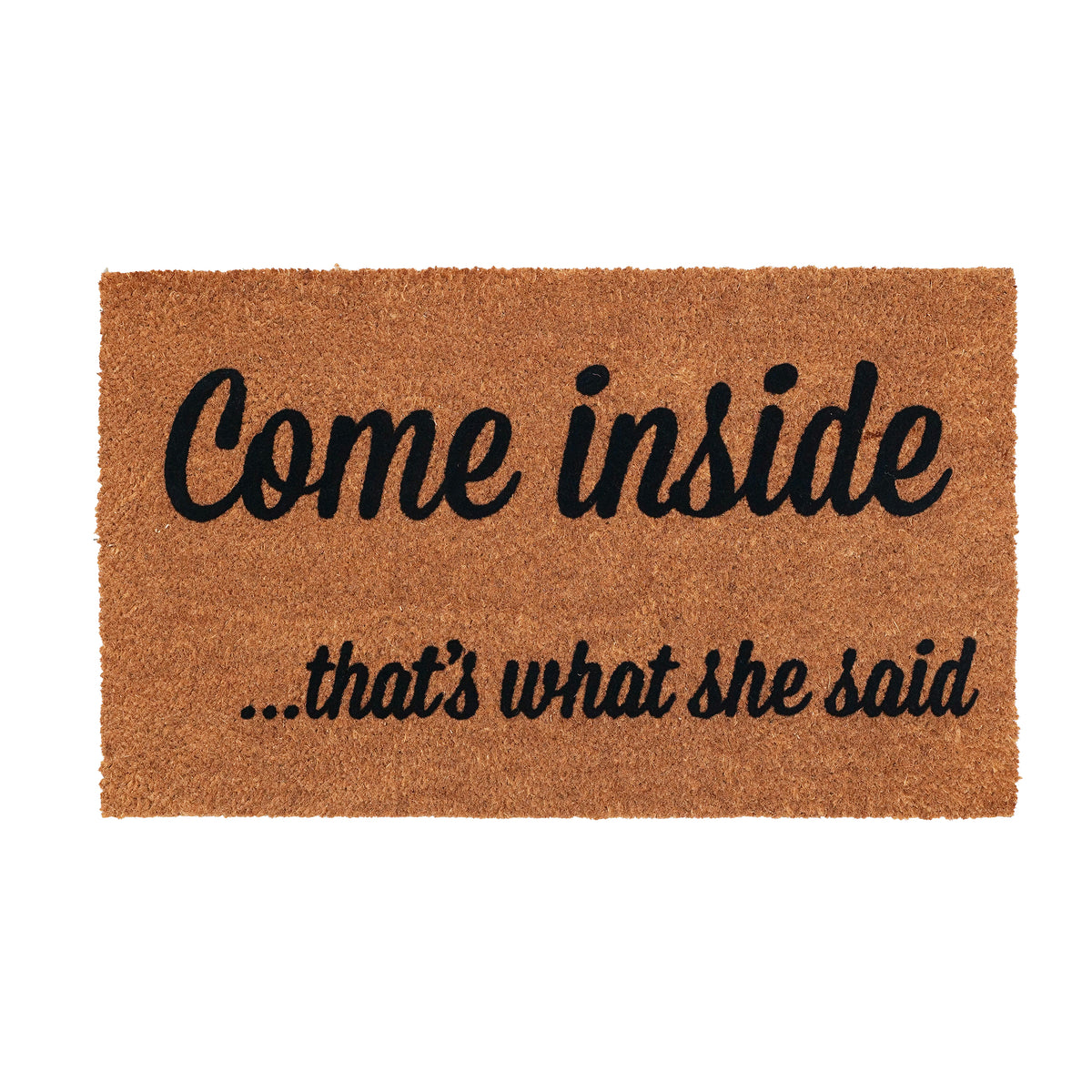 OnlyMat COME INSIDE thats what she said funny Naughty Natural Coir Door mat