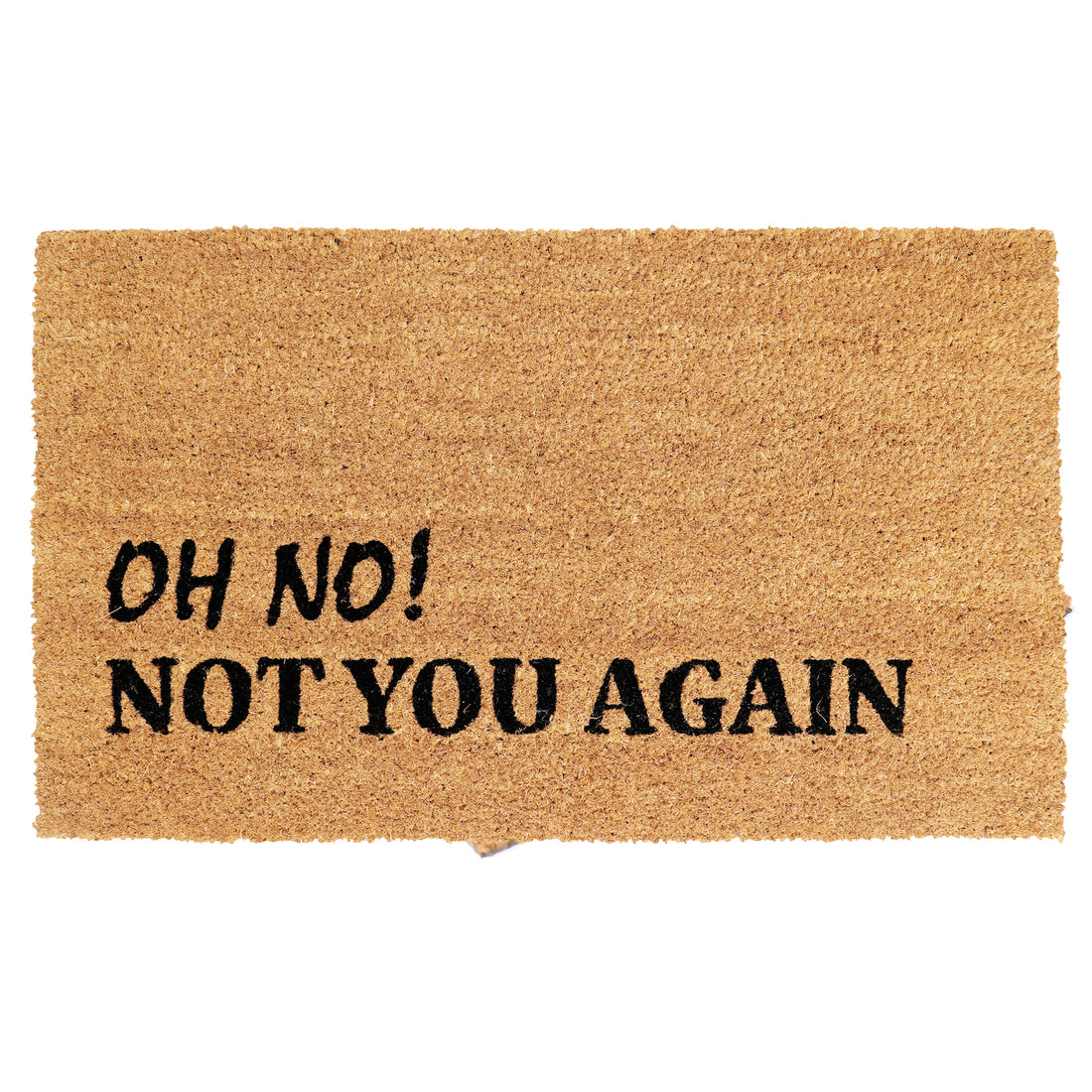
                      
                        "Oh No!, Not You Again" Printed Funny Natural Coir Floor Mat - OnlyMat
                      
                    