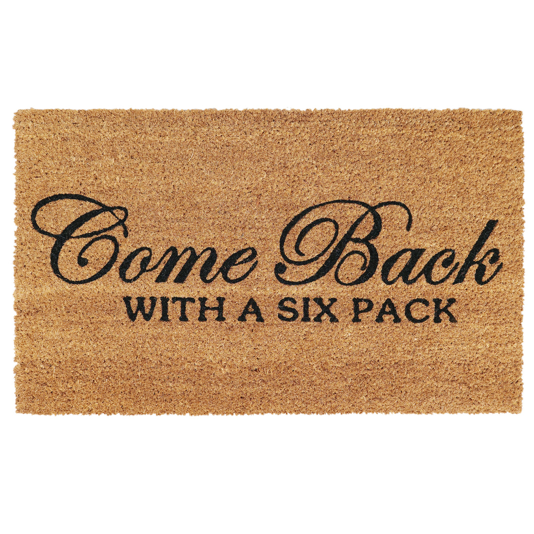 "Come Back with a Six Pack"  printed Natural Coir Door Mat - Funny Floor Mats - OnlyMat