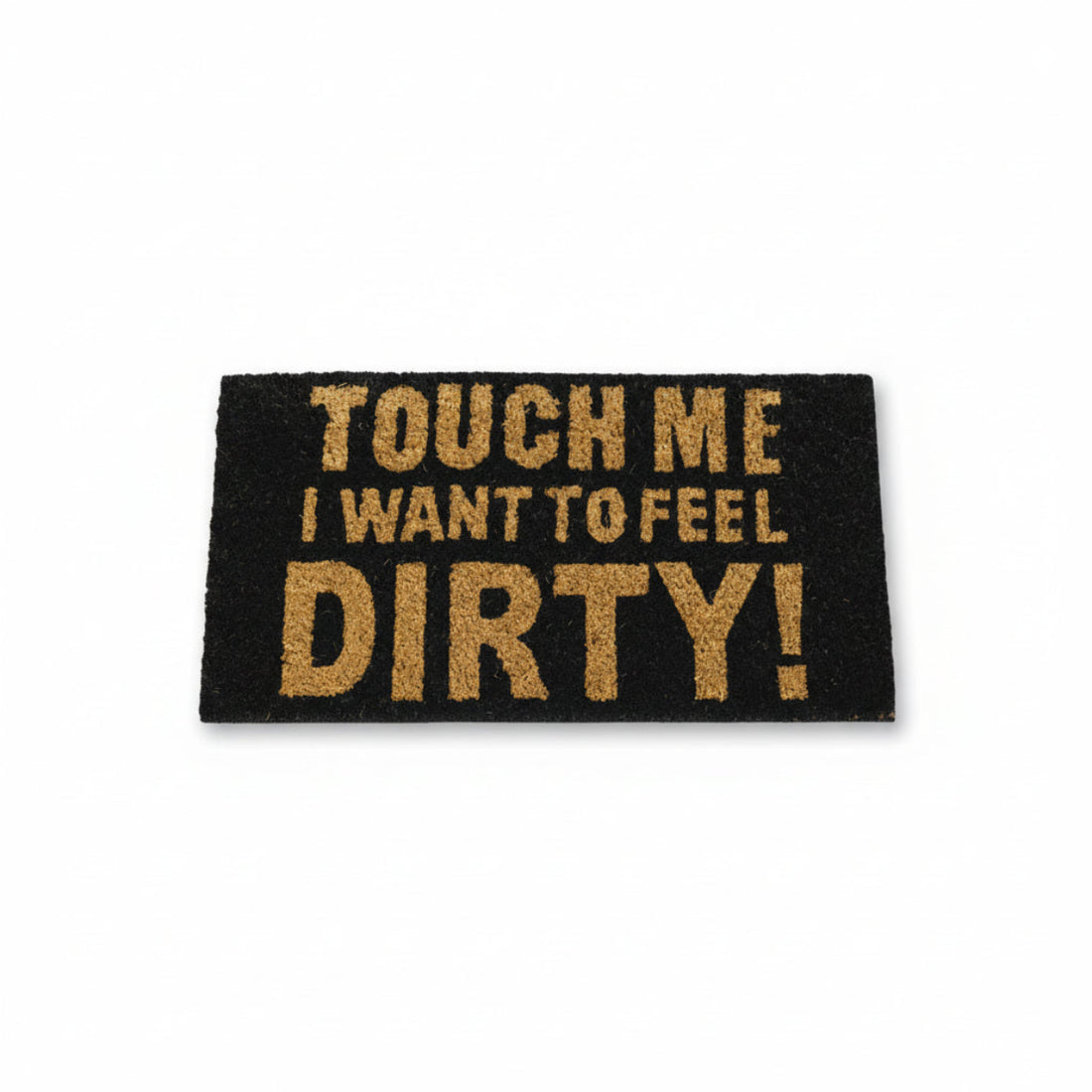 Black "Touch Me, I Want to Feel Dirty!"  Printed Funny Natural Coir Floor Mat - OnlyMat